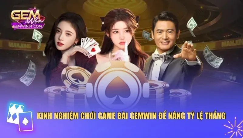 Game Bài Gemwin Kinh nghiệm chơi game bài Gemwin để nâng tỷ lệ thắng