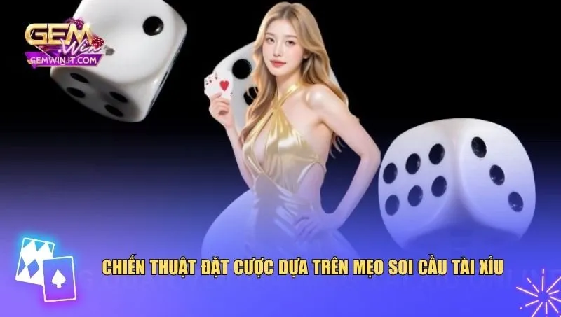Mẹo Soi Cầu Tài Xỉu Chuẩn Cao Thủ: Bí Kíp Tăng Tỷ Lệ Thắng Chiến thuật đặt cược dựa trên mẹo soi cầu tài xỉu