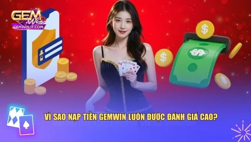 Nạp Tiền Gemwin Nạp tiền Gemwin là điểm cộng lớn khiến người chơi lựa chọn cổng game