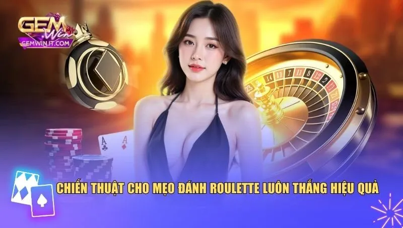 Mẹo Đánh Roulette Luôn Thắng – Công Thức Tư Duy Của Cao Thủ Chiến thuật cho mẹo đánh roulette luôn thắng hiệu quả