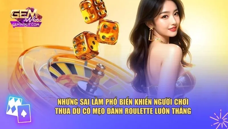 Mẹo Đánh Roulette Luôn Thắng – Công Thức Tư Duy Của Cao Thủ Những sai lầm phổ biến khiến người chơi thua dù có mẹo đánh roulette luôn thắng